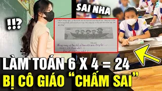 Học sinh lớp 3 làm toán 6 x 4 = 24 bị cô CHẤM SAI, nghe lý do ai cũng TRANH CÃI | Tin Nhanh 3 Phút