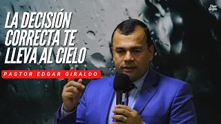 Pastor Edgar Giraldo - La decisión correcta te lleva al cielo