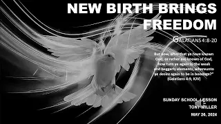 SUNDAY SCHOOL LESSON, MAY 26, 2024, New Birth Brings Freedom, GALATIANS 4: 8-20