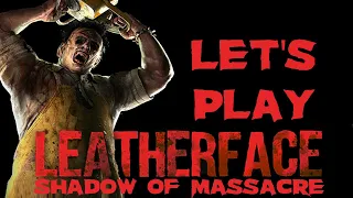 Let's Play Leatherface Shadow of Massacre - Texas Chainsaw Massacre Fan Game