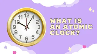 What Is An Atomic Clock?