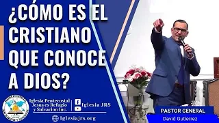 IglesiaJRS │ ¿Cómo es el cristiano que conoce a Dios?  -  Pastor  General David Gutierrez  11/1/22