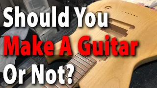 Does It Make Sense To Build A Guitar?