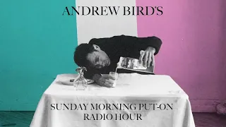 Andrew Bird - Sunday Morning Put-On Radio Hour (Album Release Broadcast)