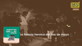 Acontece que no es poco | La falacia heroica del dos de mayo