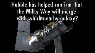 Hubble Trivia: 9) Hubble Has Helped Confirm That the Milky Way Will Merge With Which Nearby Galaxy?