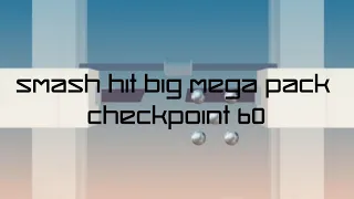 Smash Hit Big Mega Pack - Checkpoint 60