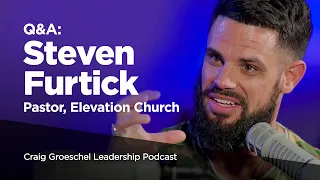 Q&A: Steven Furtick, Pastor, Elevation Church - Craig Groeschel Leadership Podcast