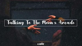 Talking To The Moon x Arcade (slowed + reverb)