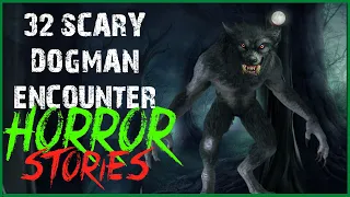 32 SCARY DOGMAN ENCOUNTER HORROR STORIES (COMPILATION)