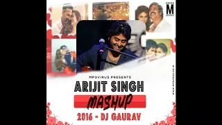 Arijit Singh Mashup 2016 | DJ Gaurav GRS