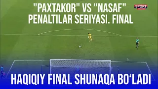 HAQIQIY FINAL ! "Paxtakor" vs "Nasaf" Penaltilar seriyasi | O'zbekiston Superkubogi Final