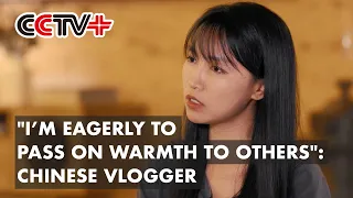 "My Life Has Been Warmed by Kind People, So I Pass on Warmth to Others": Chinese Vlogger