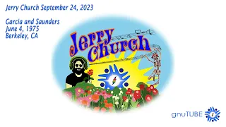 Jerry Church Sept 24, 2023: Garcia & Saunders 06.04.1975 Berkeley, CA Complete AUD