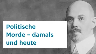 Politischer Mord in der deutschen Geschichte und Gegenwart – Zum 100. Todestag Walther Rathenaus