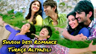 Shuddh Desi Romance Türkçe Altyazılı 🇹🇷 Sushant Singh Rajput | Pareneeti Chopra 🌼