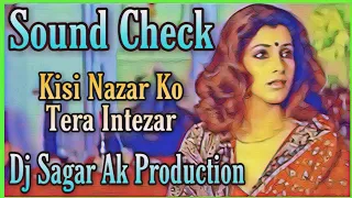 Kisi Nazar Ko Tera Intezar [ Sound Check ] Dj Sagar Ak Production