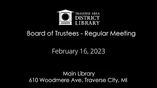 TADL Board of Trustees : Regular Scheduled Meeting February 16, 2023