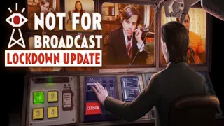 Not for Broadcast : Lockdown Update