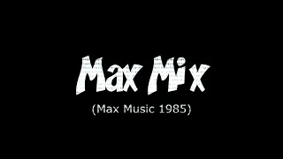 Max Mix Max Music 1985 mixed by Mike Platinas