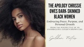 The Apology Chrissie Owes Dark-Skinned Black Women