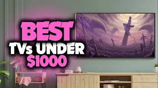 5 Best TV Under $1000 In 2022 | Never Underestimate The Influence