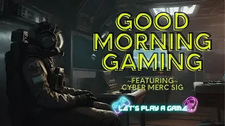 Good Morning Gaming! Feat. CyberMercSig