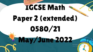 IGCSE Mathematics Paper 2 (extended) 0580/21 May/June 2022