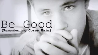 Be Good (Remembering Corey Haim, 6 Years Later)
