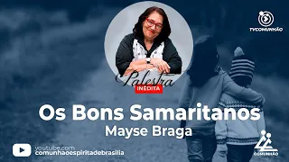 INÉDITA | OS BONS SAMARITANOS - Mayse Braga (PALESTRA ESPÍRITA)