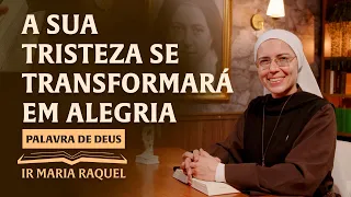 Palavra de Deus | A sua tristeza se transformará em alegria (Jo 16,16-20) Ir. Ma Raquel 09/05