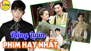 Top 7 bộ phim nổi tiếng nhất của Đặng Luân