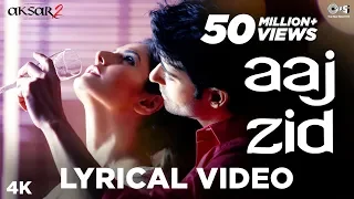 Aaj Zid Lyrical - Aksar 2 | Arijit Singh | Mithoon | Zareen Khan, Gautam Rode, Abhinav Shukla