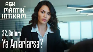 Ya anlarlarsa? - Aşk Mantık İntikam 32. Bölüm