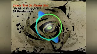 Jahan Teri Ye Nazar Hai (Bomb a Drop Mix) SR Production