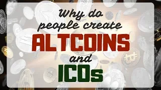 Why People Create Altcoins and ICOs