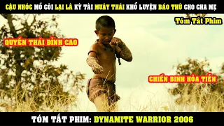 [Review Phim] Cậu Bé MỒ CÔI Lại Là Kỳ Tài MUÂY THÁI Khổ Luyện Báo Thù Cho Cha Mẹ | Dynamite Warrior