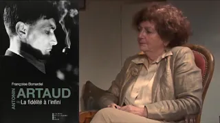 Interview Françoise Bonardel - Antonin Artaud ou la Fidélité à l'Infini