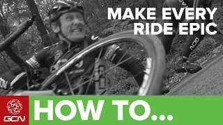 How To Make Every Ride EPIC