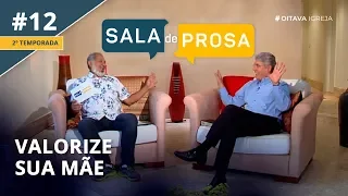 Valorize sua mãe | Sala de Prosa T2 • E12