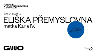 Eliška Přemyslovna – matka Karla IV. / přednáška Marka Zágory