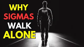 Why Sigma Males Walk Alone