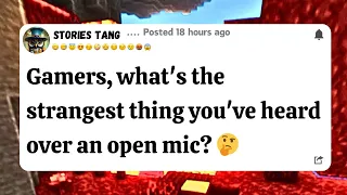 Gamers what's the strangest thing you've Heard over an open mic 😳