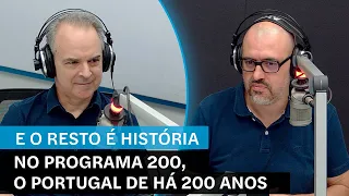 E o Resto É História em vídeo: No programa 200, o Portugal de há 200 anos