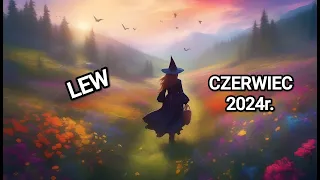 LEW & PROGNOZA NA CZERWIEC 2024 ROK - MIŁOŚĆ 💖PRACA