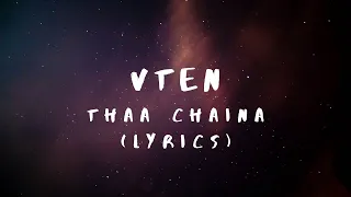 VTEN - Thaa Chaina (Lyrics)