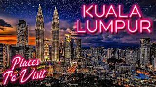 KUALA LUMPUR Best Places to Visit