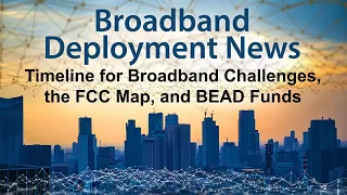 The Timeline for Broadband Challenges, the Final FCC Map, and BEAD Fund Allocations