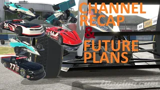 Channel Recap and Future Plans (IRACING RECAP AND PLANS)