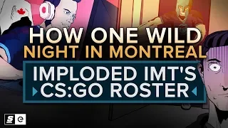 How one wild night in Montreal imploded IMT's CS:GO team